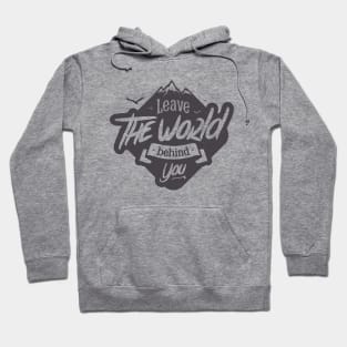 LEAVE THE WORLD BEHIND YOU Hoodie